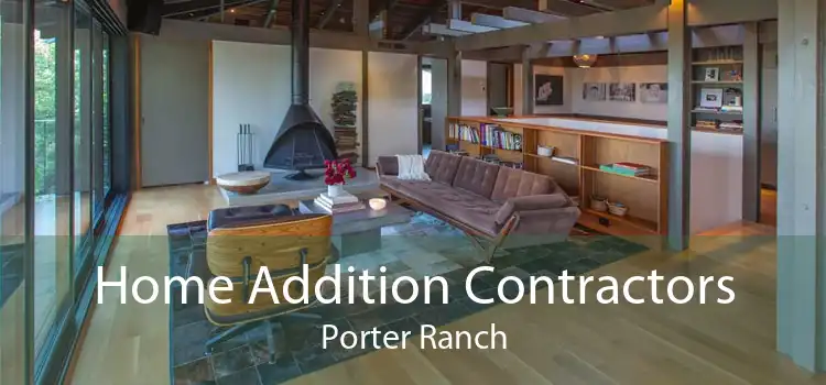 Home Addition Contractors Porter Ranch